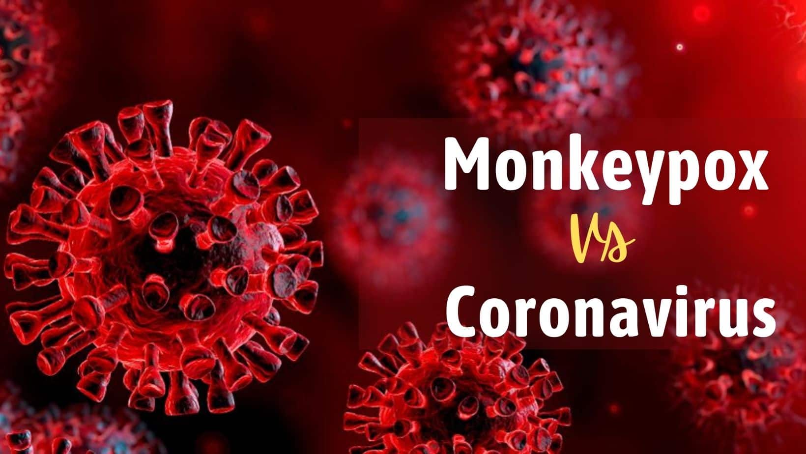 Monkeypox Vs Coronavirus: How The Two Virus Infection Differs, Which One Is A Bigger Threat?